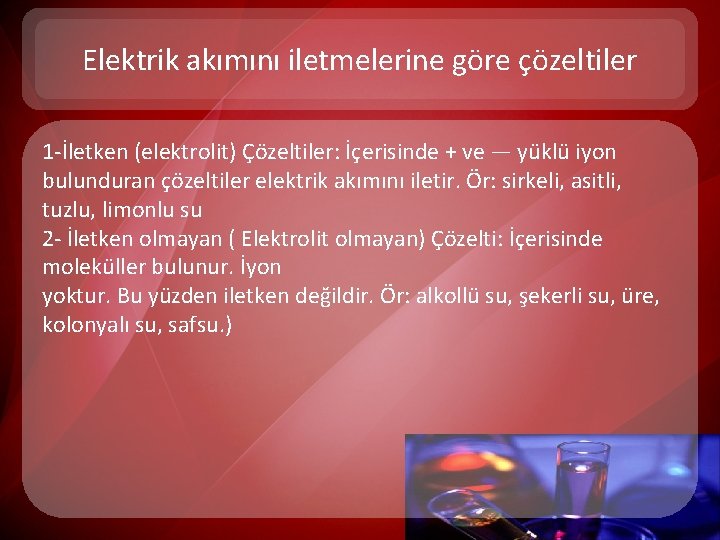 Elektrik akımını iletmelerine göre çözeltiler 1 -İletken (elektrolit) Çözeltiler: İçerisinde + ve — yüklü