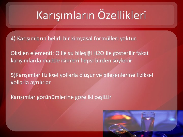 Karışımların Özellikleri 4) Karışımların belirli bir kimyasal formülleri yoktur. Oksijen elementi: O ile su