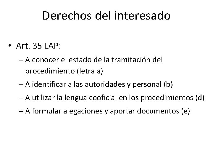 Derechos del interesado • Art. 35 LAP: – A conocer el estado de la