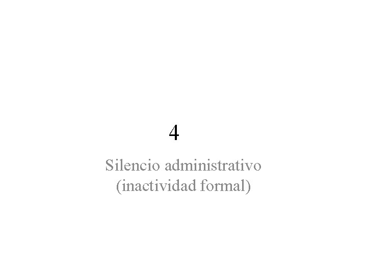 4 Silencio administrativo (inactividad formal) 