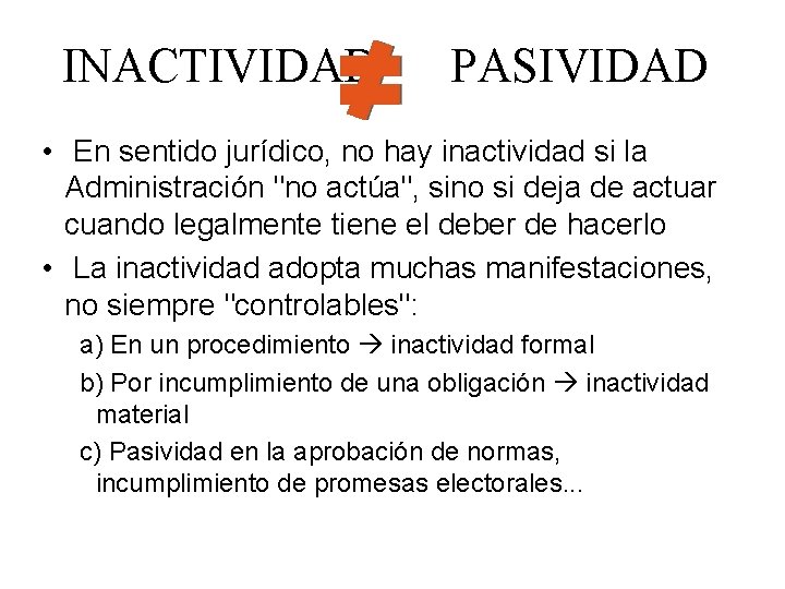 INACTIVIDAD PASIVIDAD • En sentido jurídico, no hay inactividad si la Administración "no actúa",