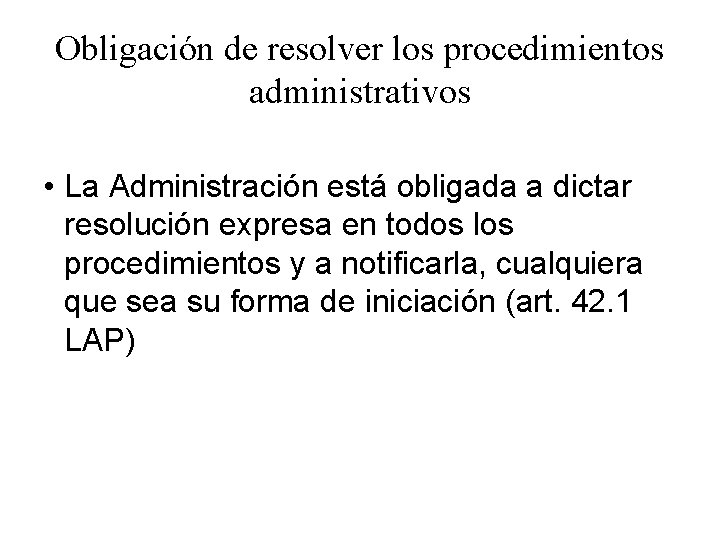 Obligación de resolver los procedimientos administrativos • La Administración está obligada a dictar resolución