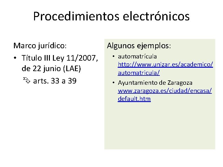 Procedimientos electrónicos Marco jurídico: Algunos ejemplos: • automatrícula • Título III Ley 11/2007, http: