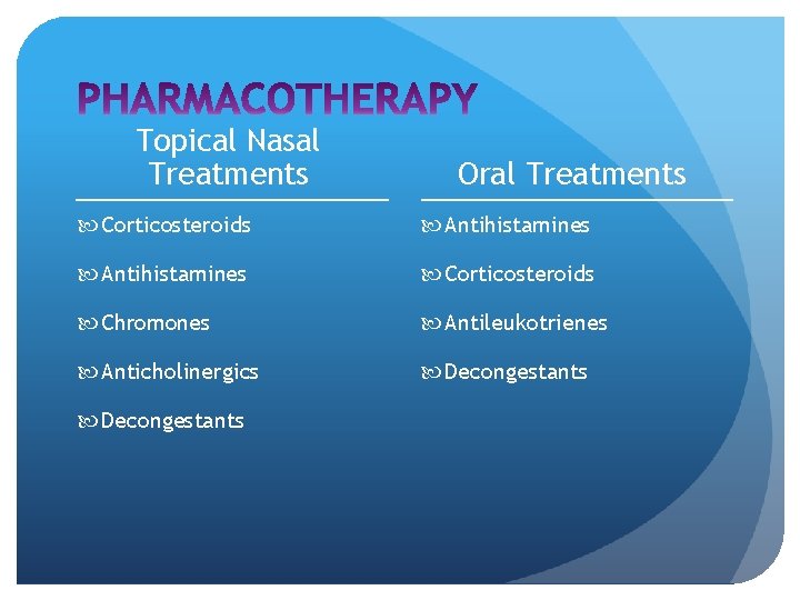 Topical Nasal Treatments Oral Treatments Corticosteroids Antihistamines Corticosteroids Chromones Antileukotrienes Anticholinergics Decongestants 