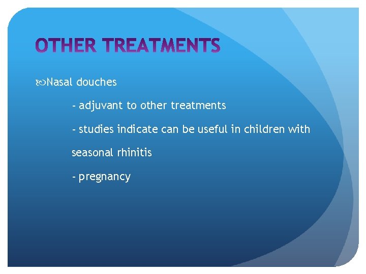  Nasal douches - adjuvant to other treatments - studies indicate can be useful