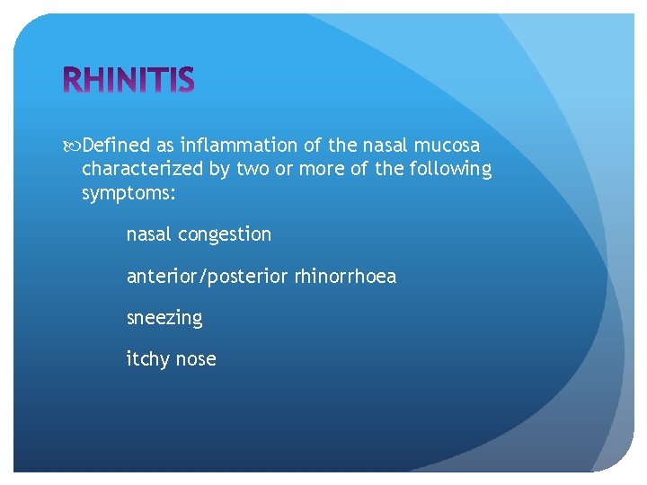  Defined as inflammation of the nasal mucosa characterized by two or more of