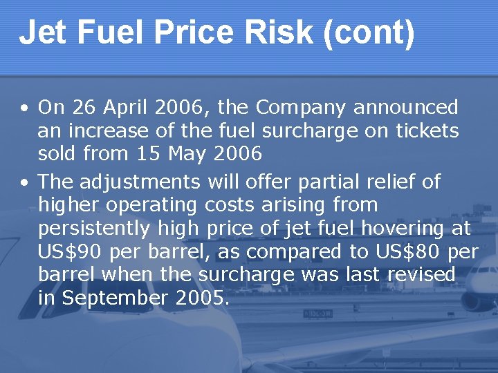 Jet Fuel Price Risk (cont) • On 26 April 2006, the Company announced an