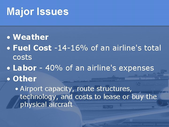 Major Issues • Weather • Fuel Cost -14 -16% of an airline's total costs