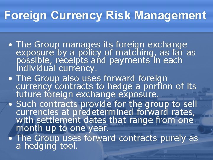 Foreign Currency Risk Management • The Group manages its foreign exchange exposure by a