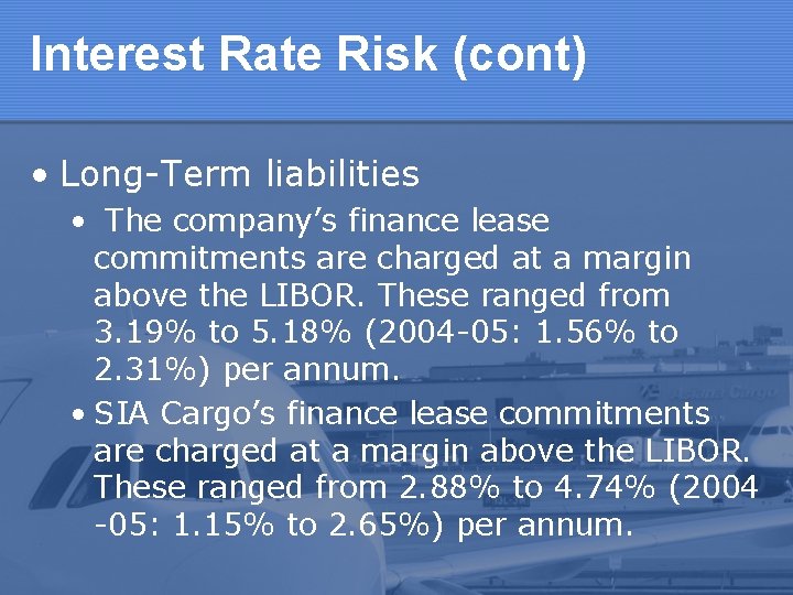 Interest Rate Risk (cont) • Long-Term liabilities • The company’s finance lease commitments are