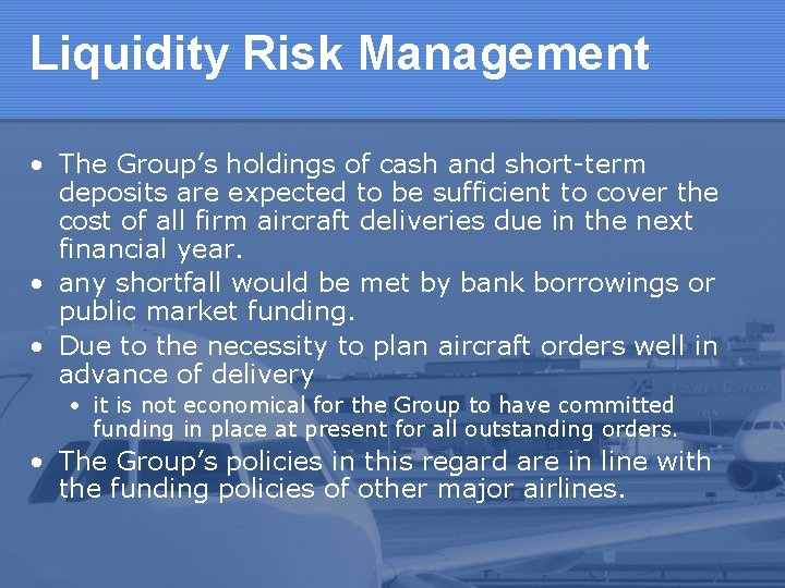 Liquidity Risk Management • The Group’s holdings of cash and short-term deposits are expected