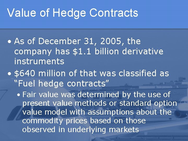 Value of Hedge Contracts • As of December 31, 2005, the company has $1.