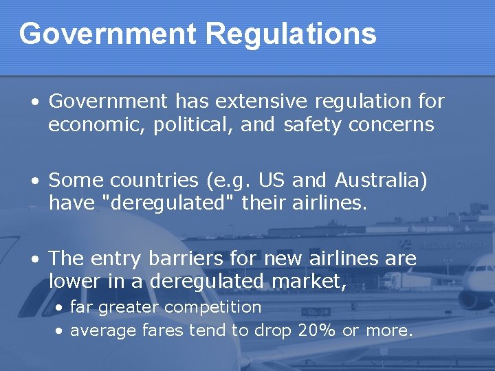 Government Regulations • Government has extensive regulation for economic, political, and safety concerns •