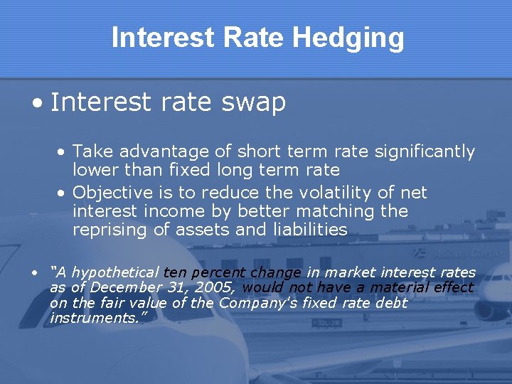 Interest Rate Hedging • Interest rate swap • Take advantage of short term rate