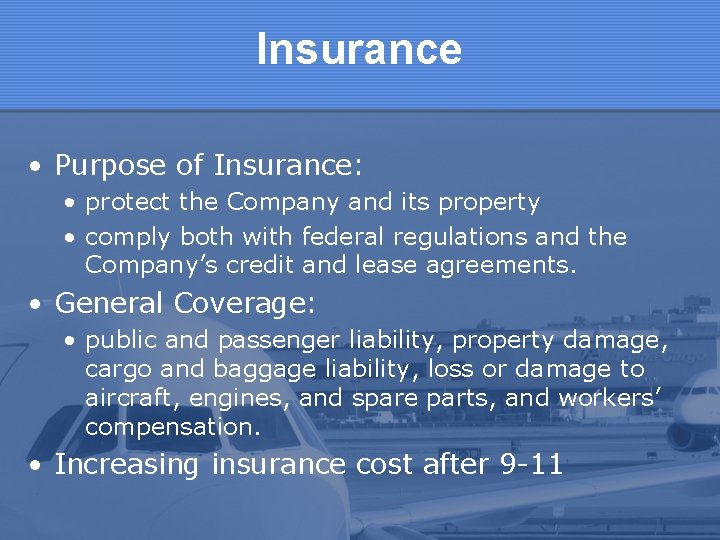 Insurance • Purpose of Insurance: • protect the Company and its property • comply