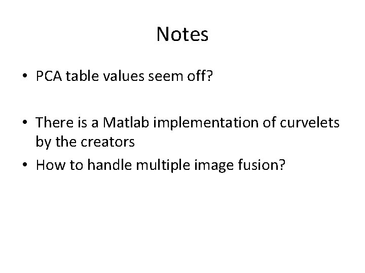 Notes • PCA table values seem off? • There is a Matlab implementation of