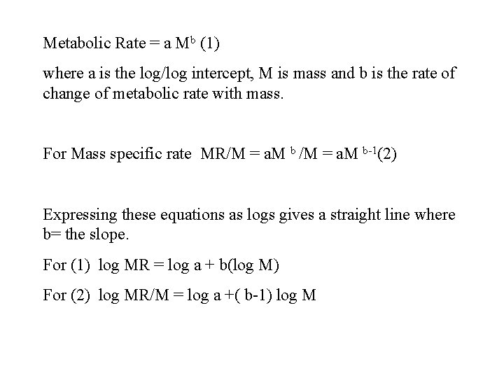 Metabolic Rate = a Mb (1) where a is the log/log intercept, M is