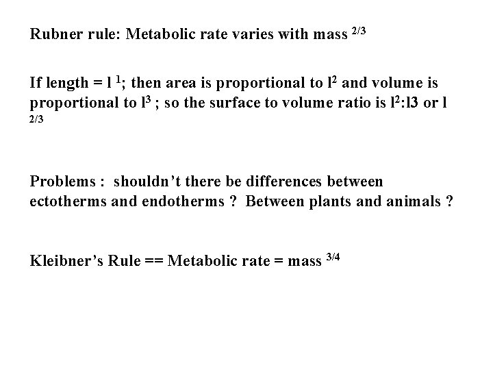 Rubner rule: Metabolic rate varies with mass 2/3 If length = l 1; then