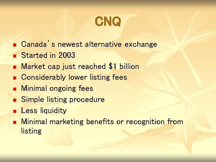 CNQ n n n n Canada’s newest alternative exchange Started in 2003 Market cap