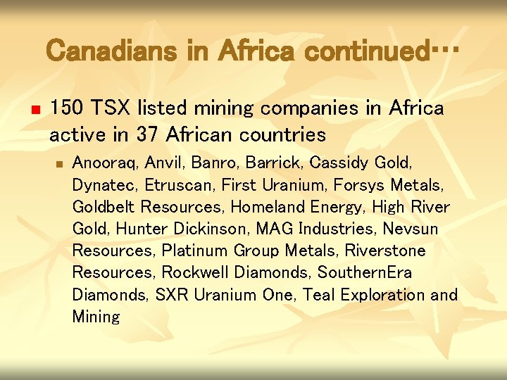 Canadians in Africa continued… n 150 TSX listed mining companies in Africa active in