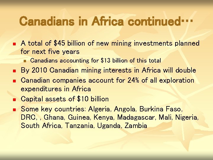 Canadians in Africa continued… n A total of $45 billion of new mining investments