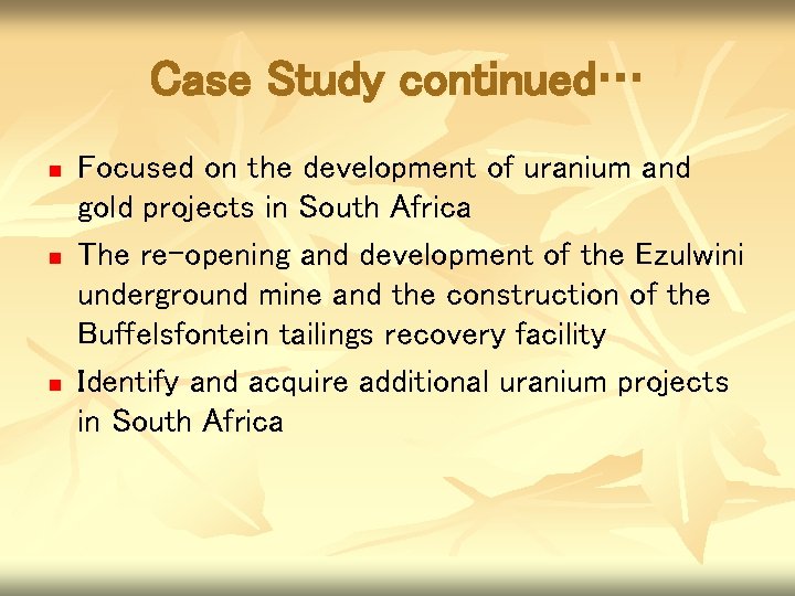 Case Study continued… n n n Focused on the development of uranium and gold