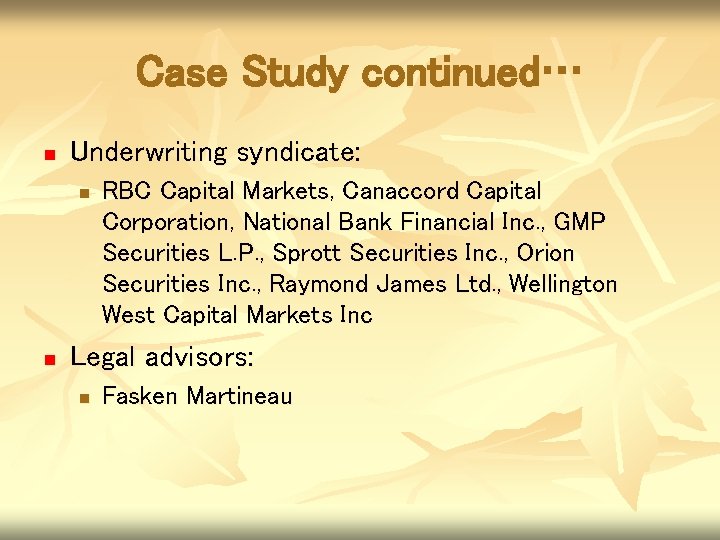 Case Study continued… n Underwriting syndicate: n n RBC Capital Markets, Canaccord Capital Corporation,