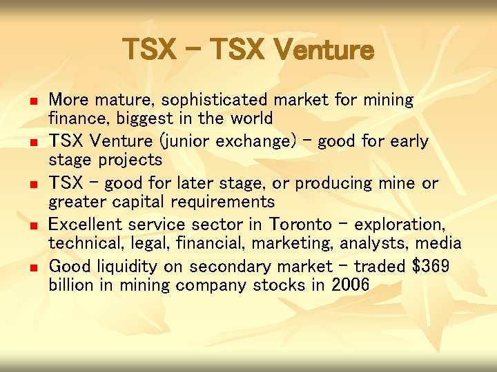 TSX – TSX Venture n n n More mature, sophisticated market for mining finance,