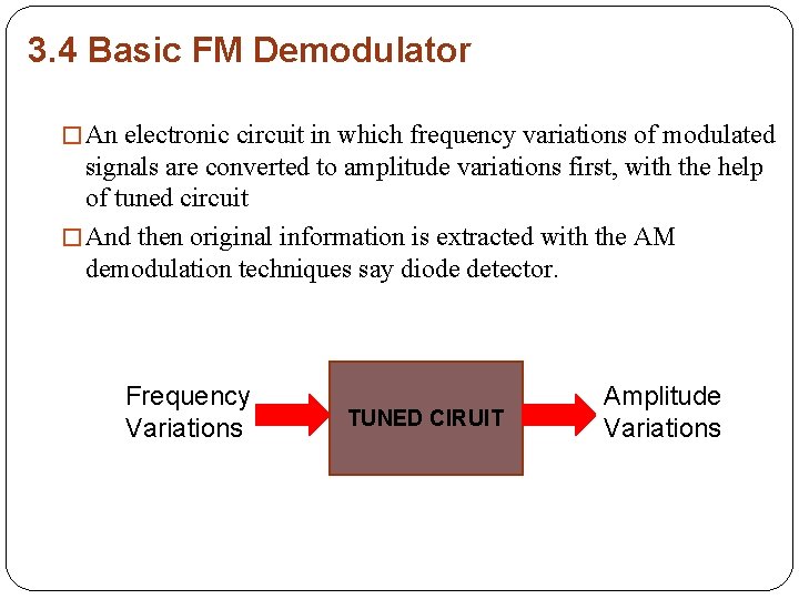 3. 4 Basic FM Demodulator � An electronic circuit in which frequency variations of