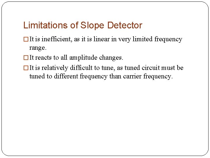 Limitations of Slope Detector � It is inefficient, as it is linear in very