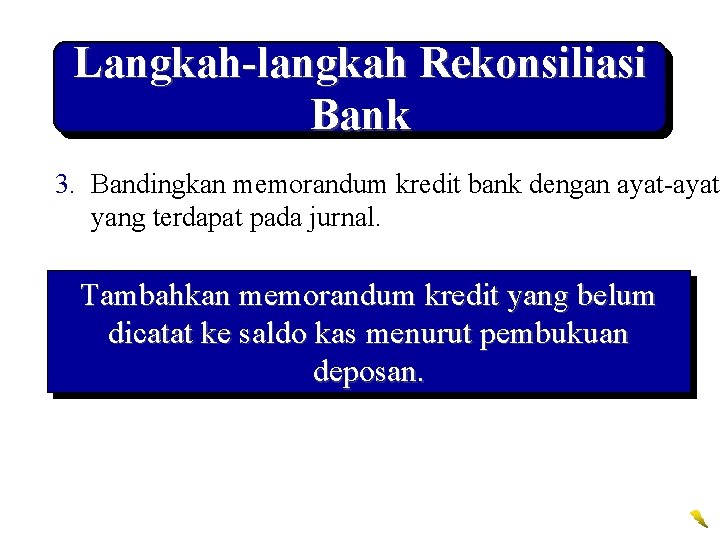 Langkah-langkah Rekonsiliasi Bank 3. Bandingkan memorandum kredit bank dengan ayat-ayat yang terdapat pada jurnal.
