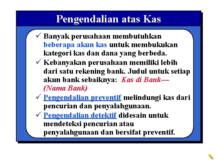 Pengendalian atas Kas ü Banyak perusahaan membutuhkan beberapa akun kas untuk membukukan kategori kas