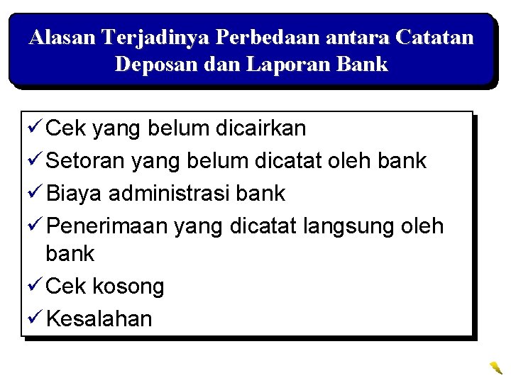 Alasan Terjadinya Perbedaan antara Catatan Deposan dan Laporan Bank ü Cek yang belum dicairkan