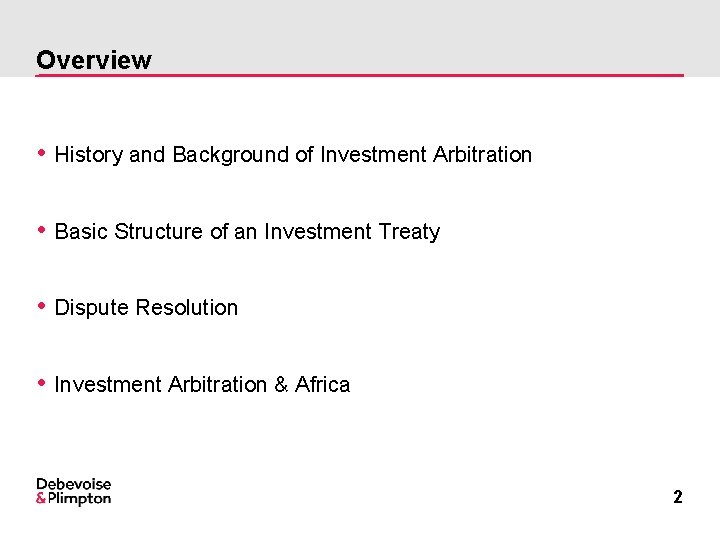 Overview • History and Background of Investment Arbitration • Basic Structure of an Investment