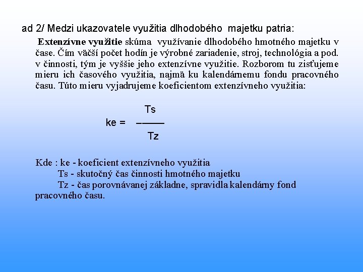 ad 2/ Medzi ukazovatele využitia dlhodobého majetku patria: Extenzívne využitie skúma využívanie dlhodobého hmotného