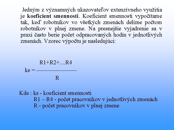  Jedným z významných ukazovateľov extenzívneho využitia je koeficient smennosti. Koeficient smennosti vypočítame tak,
