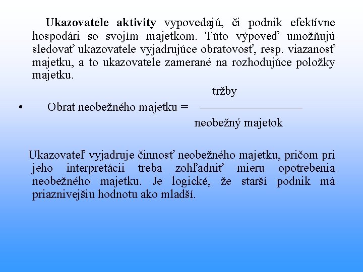  Ukazovatele aktivity vypovedajú, či podnik efektívne hospodári so svojím majetkom. Túto výpoveď umožňujú