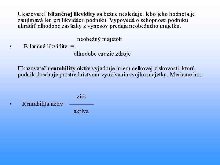  Ukazovateľ bilančnej likvidity sa bežne nesleduje, lebo jeho hodnota je zaujímavá len pri