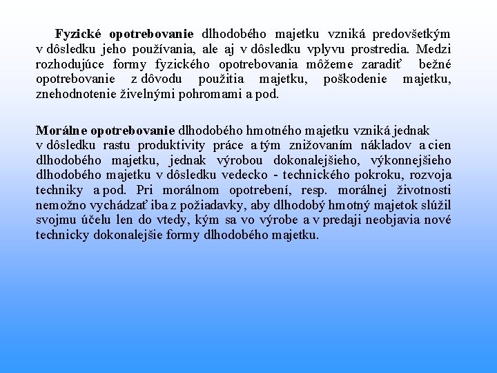 Fyzické opotrebovanie dlhodobého majetku vzniká predovšetkým v dôsledku jeho používania, ale aj v