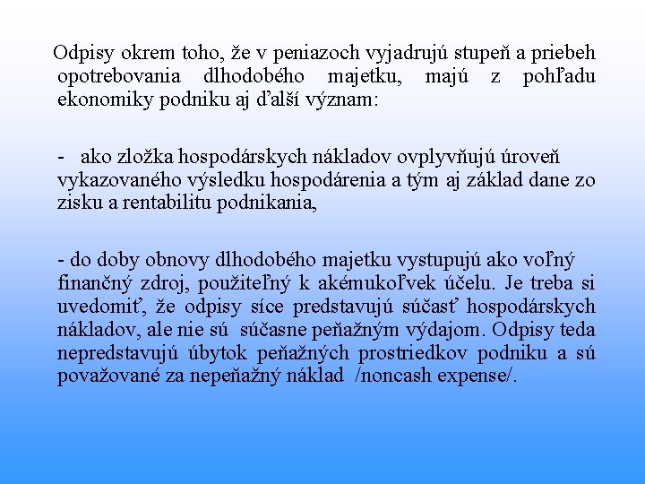  Odpisy okrem toho, že v peniazoch vyjadrujú stupeň a priebeh opotrebovania dlhodobého majetku,