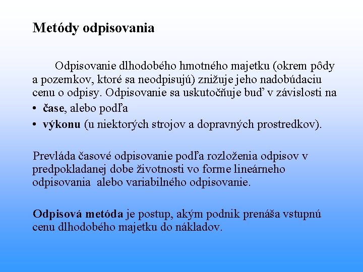 Metódy odpisovania Odpisovanie dlhodobého hmotného majetku (okrem pôdy a pozemkov, ktoré sa neodpisujú) znižuje