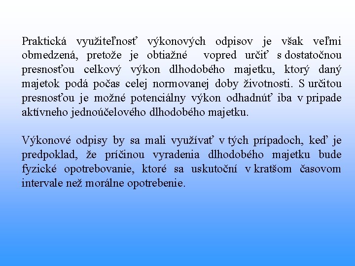 Praktická využiteľnosť výkonových odpisov je však veľmi obmedzená, pretože je obtiažné vopred určiť s