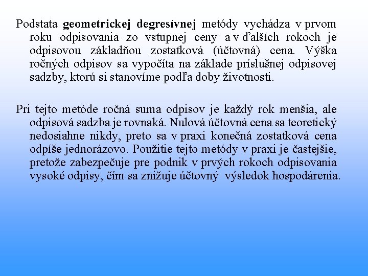 Podstata geometrickej degresívnej metódy vychádza v prvom roku odpisovania zo vstupnej ceny a v