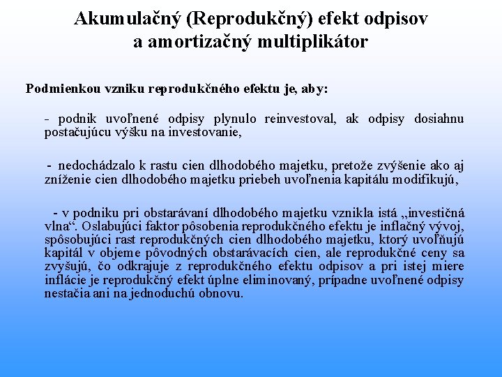 Akumulačný (Reprodukčný) efekt odpisov a amortizačný multiplikátor Podmienkou vzniku reprodukčného efektu je, aby: -