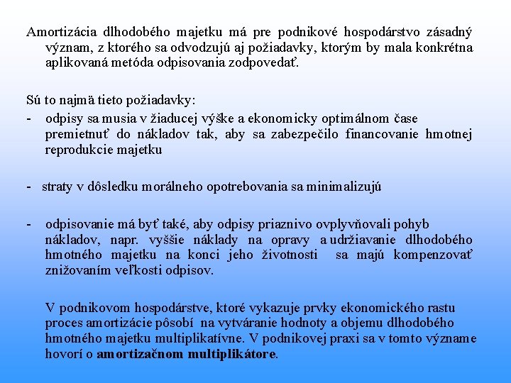 Amortizácia dlhodobého majetku má pre podnikové hospodárstvo zásadný význam, z ktorého sa odvodzujú aj