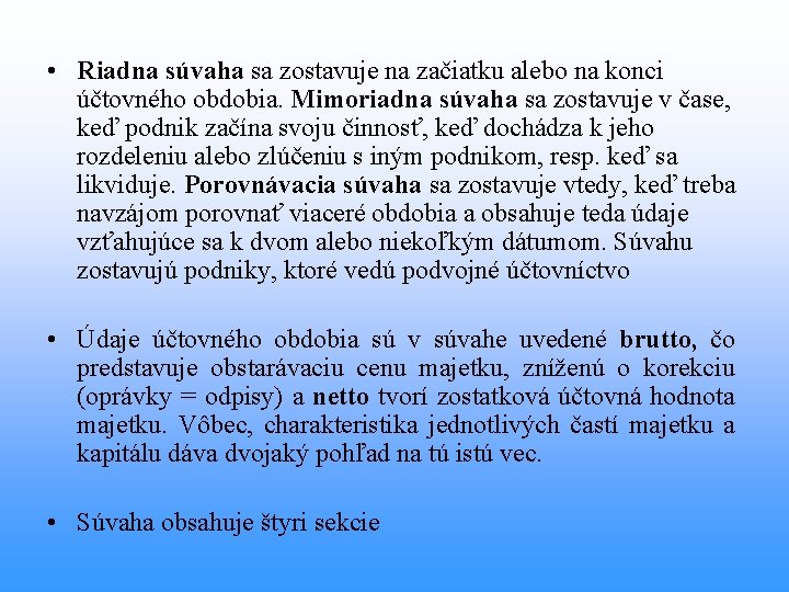  • Riadna súvaha sa zostavuje na začiatku alebo na konci účtovného obdobia. Mimoriadna