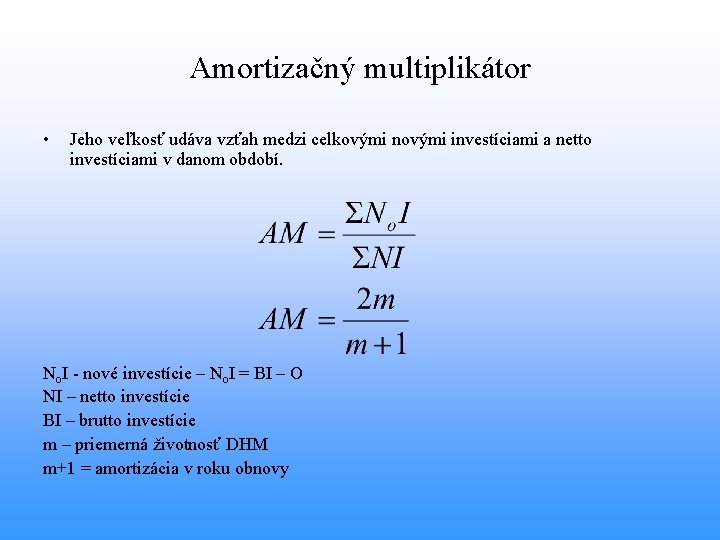 Amortizačný multiplikátor • Jeho veľkosť udáva vzťah medzi celkovými novými investíciami a netto investíciami