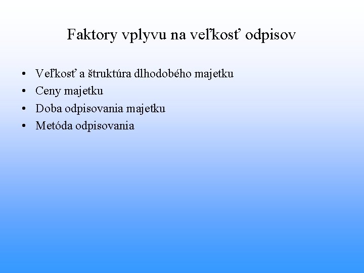 Faktory vplyvu na veľkosť odpisov • • Veľkosť a štruktúra dlhodobého majetku Ceny majetku