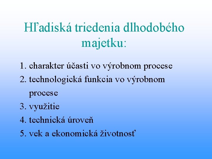 Hľadiská triedenia dlhodobého majetku: 1. charakter účasti vo výrobnom procese 2. technologická funkcia vo