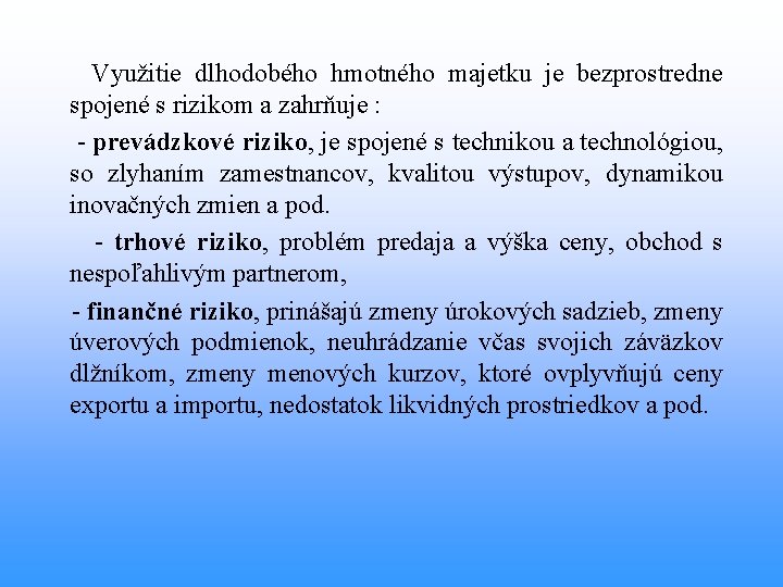  Využitie dlhodobého hmotného majetku je bezprostredne spojené s rizikom a zahrňuje : -